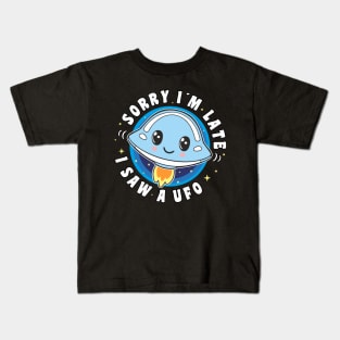 Sorry I'm Late I Saw A Ufo Cute And Funny Ufo Lover Kids T-Shirt